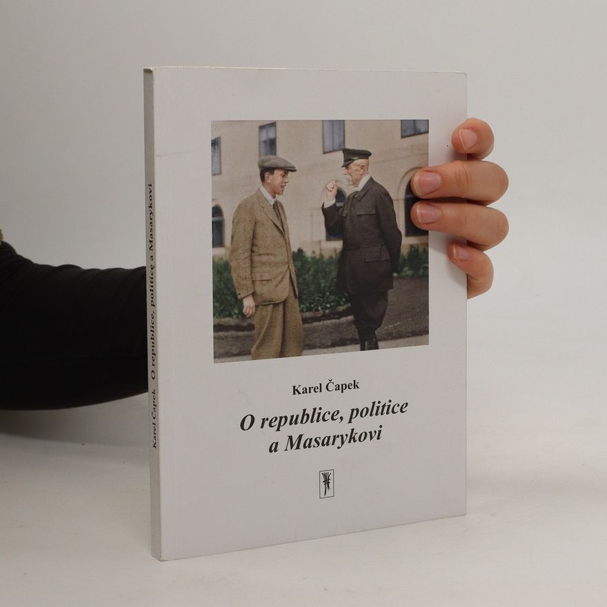 Karel Čapek O republice, politice a Masarykovi