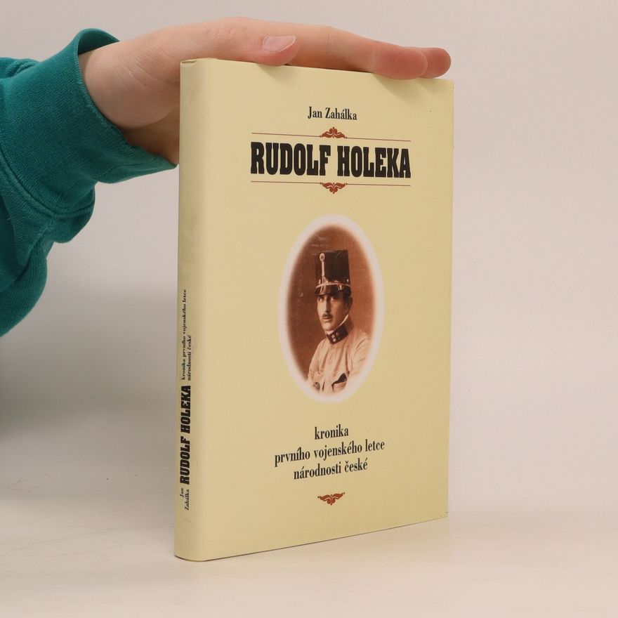 Jan Zahálka Rudolf Holeka. Kronika prvního vojenského letce národnosti české