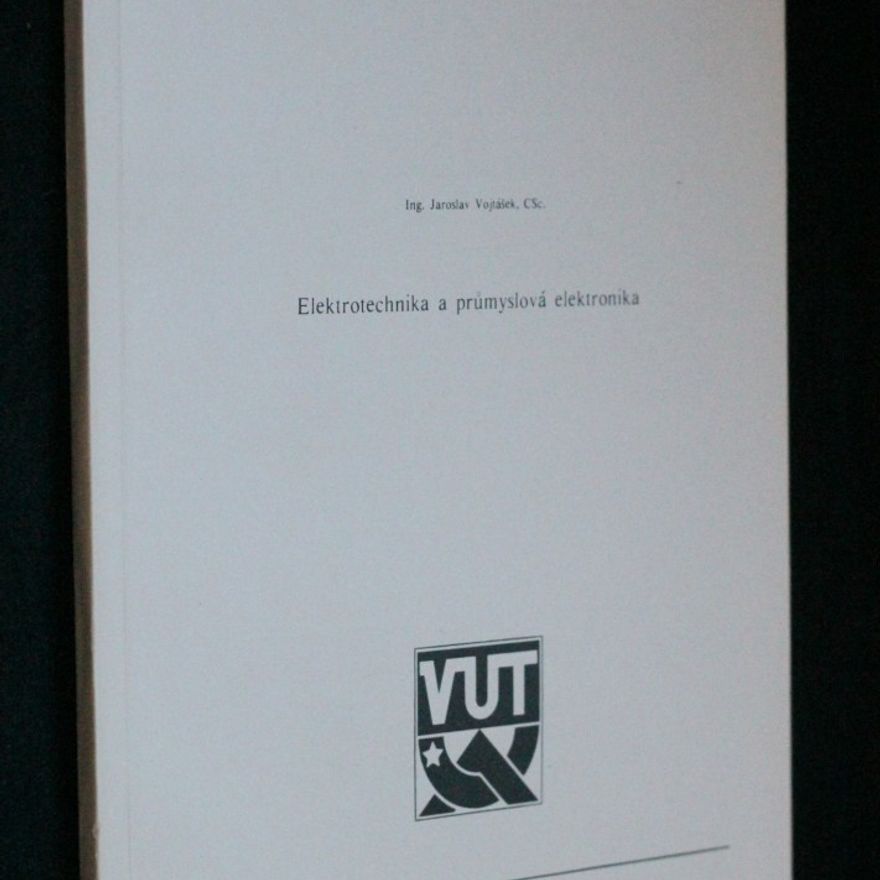 Jaroslav Vojtášek Elektrotechnika a průmyslová elektronika : Určeno pro posl. fak. technologické