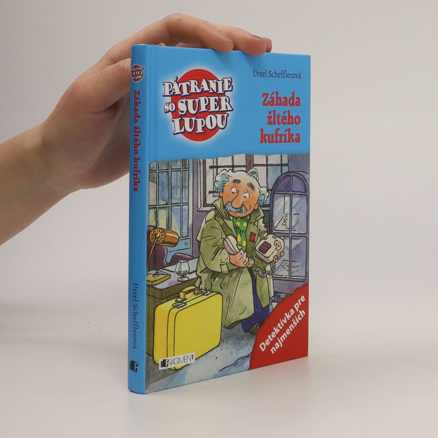 Ursula Kohlsaat-Scheffler Pátranie so super lupou: Záhada žltého kufríka