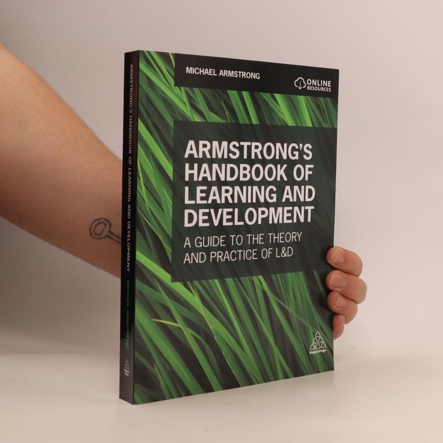 Michael Armstrong Armstrong's handbook of learning and development. A guide to the theory and practice of L&D