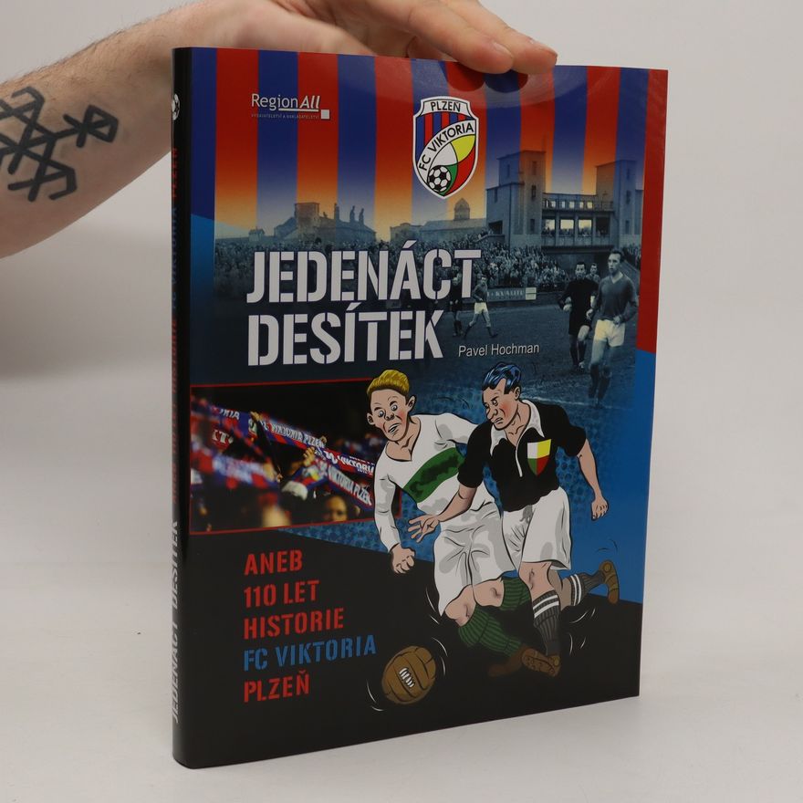 Richard Broschardt Jedenáct desítek, aneb, 110 let historie FC Viktoria Plzeň