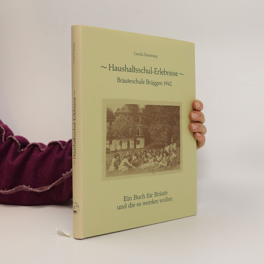 Gerda Deutmarg Haushaltsschul-Erlebnisse. Bräuteschule Brüggen 1942. Ein Buch für Bräute und die es werden wollen