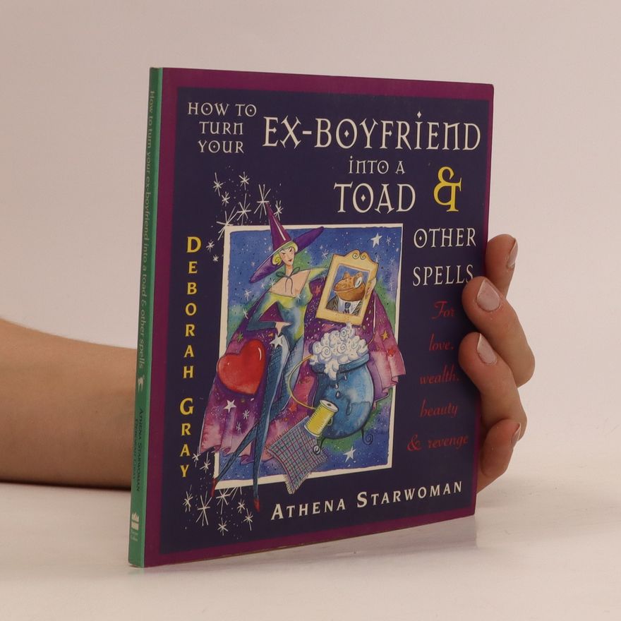 Athena Starwoman How to Turn Your Ex-boyfriend Into a Toad and Other Spells