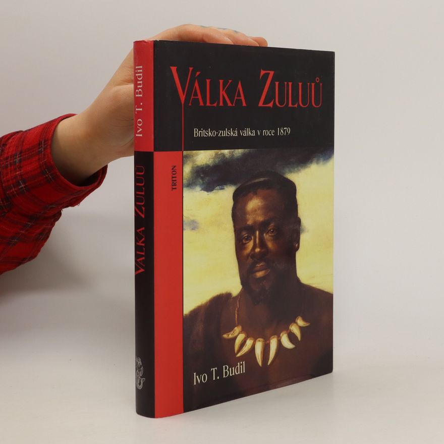 Ivo T. Budil Válka Zuluů : britsko-zulská válka v roce 1879