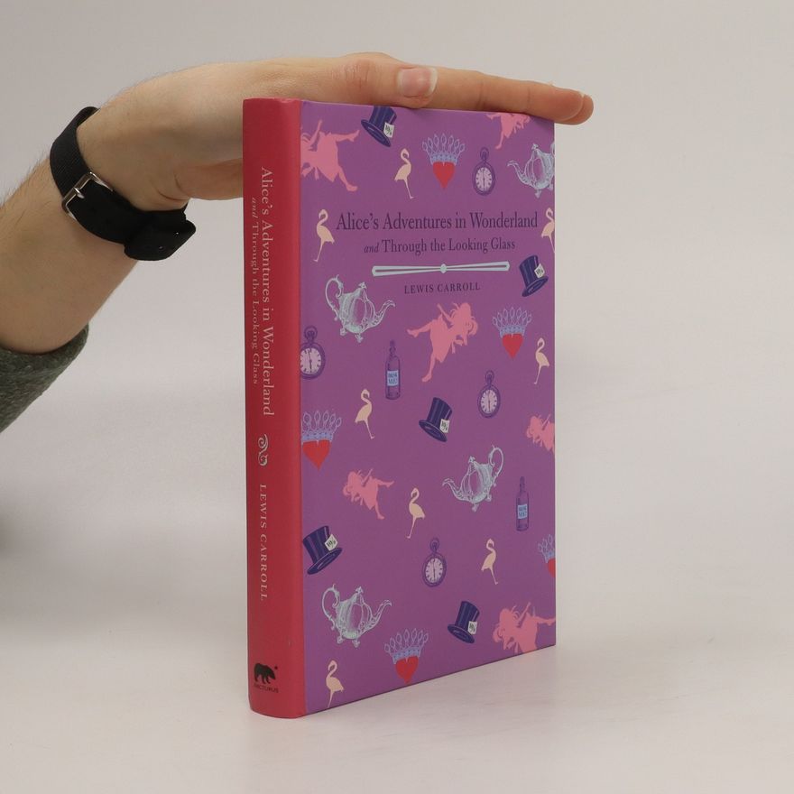 Lewis Carroll Alice's Adventures in Wonderland and Through the Looking Glass
