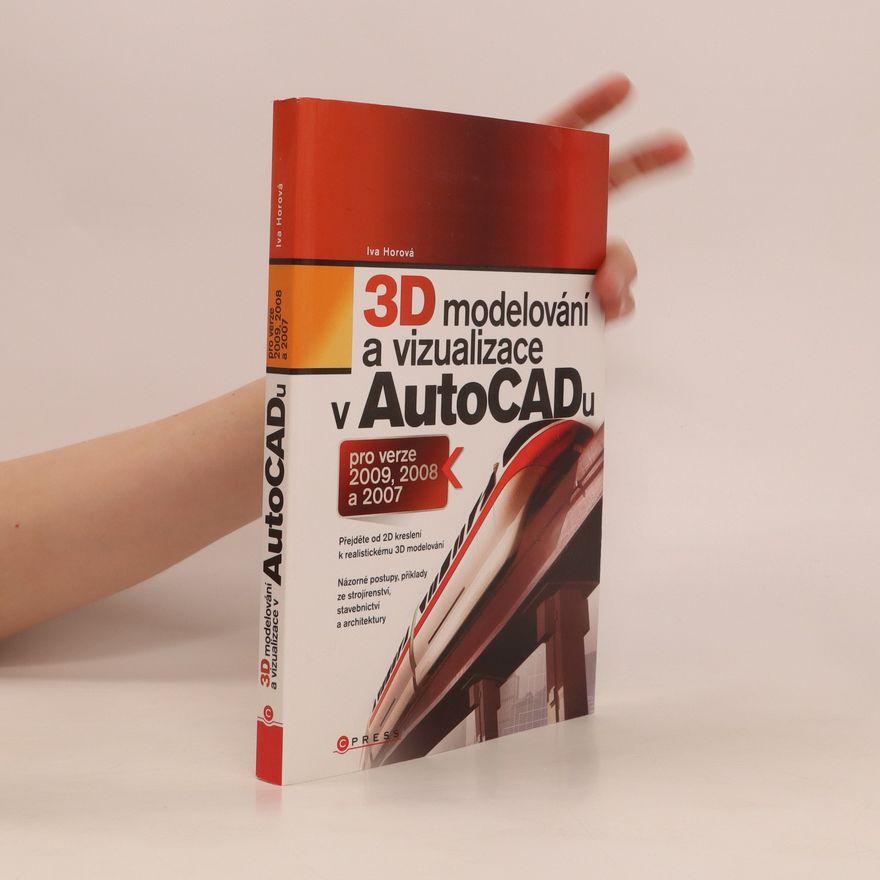 Iva Horová 3D modelování a vizualizace v AutoCADu pro verze 2009, 2008 a 2007