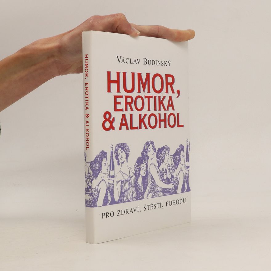 Václav Budinský Humor, Erotika & Alkohol : Pro štěstí, zdraví, pohodu
