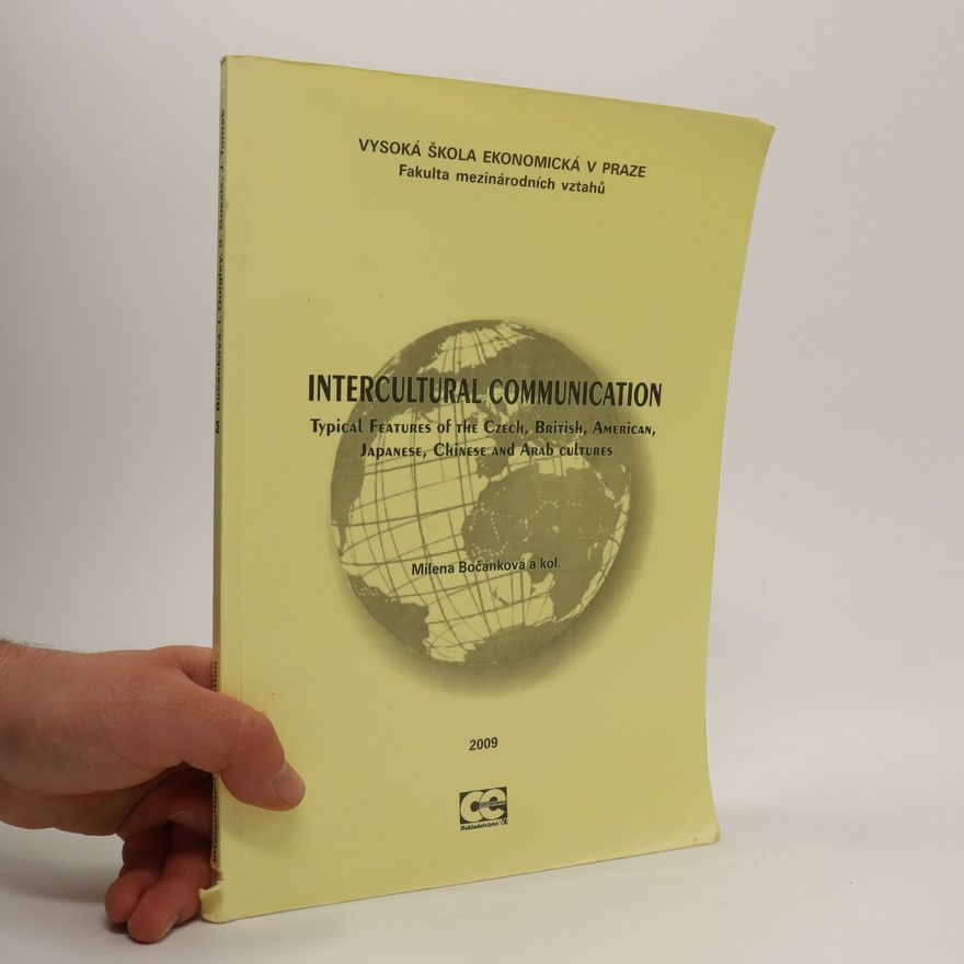 Milena Bočánková Intercultural communication. Typical features of the Czech, British, American, Japanese, Chinese and Arab cultures.
