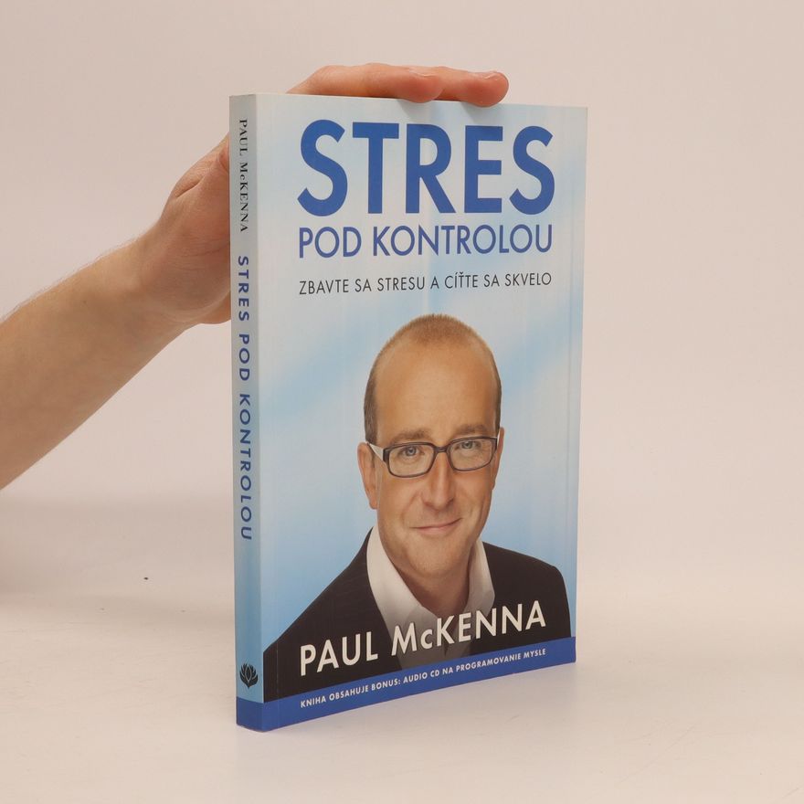 Paul McKenna Stres pod kontrolou. Zbavte sa stresu a cíťte sa skvelo