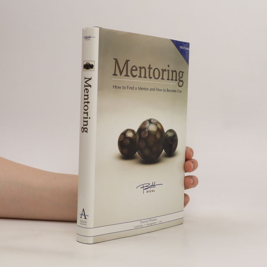 Bobb Biehl Mentoring: How to find a mentor and how to become one