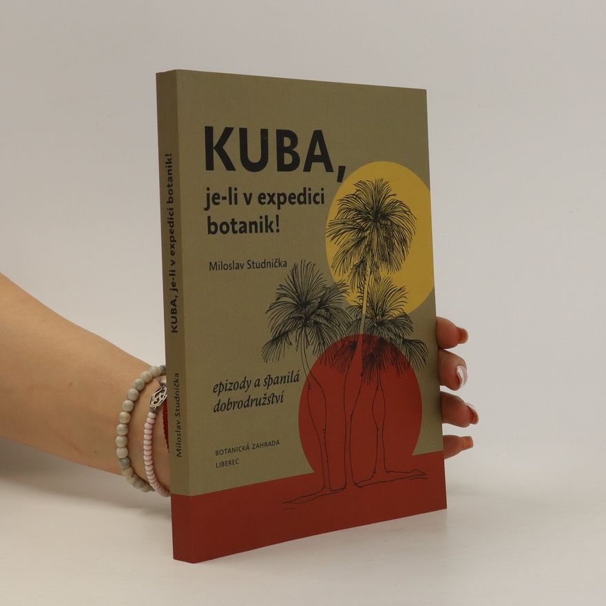Miloslav Studnička Kuba, je-li v expedici botanik! : epizody a spanilá dobrodružství