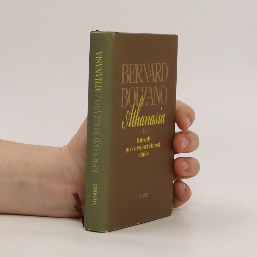 Bernard Bolzano Athanasia neboli Důvody pro nesmrtelnost duše
