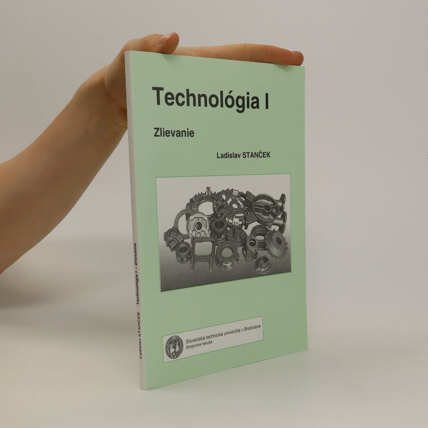 Ladislav Stanček Technológia I. Zlievanie
