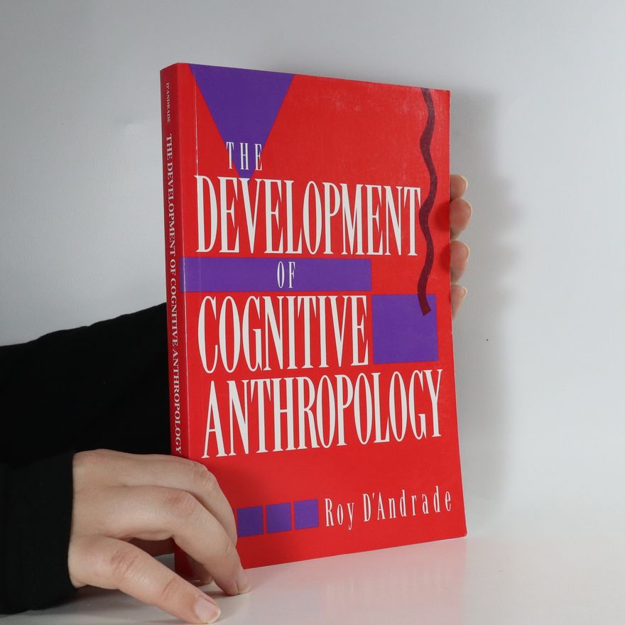 Roy G. D. Andrade The development of cognitive anthropology