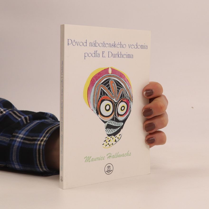 Maurice Halbwachs Pôvod náboženského vedomia podľa E. Durkheima