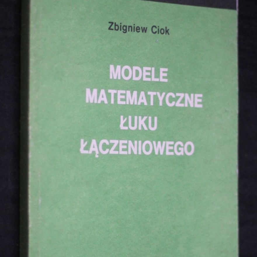 Zbigniew Ciok Modele matematyczne łuku łaczeniowego
