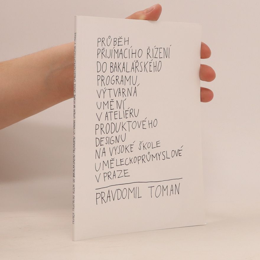Pravdomil Toman Průběh přijímacího řízení do bakalářského programu výtvarná umění v ateliéru produktového designu na vysoké škole uměleckoprůmyslové v Praze