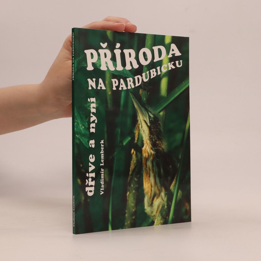Vladimír Lemberk Příroda na Pardubicku dříve a nyní