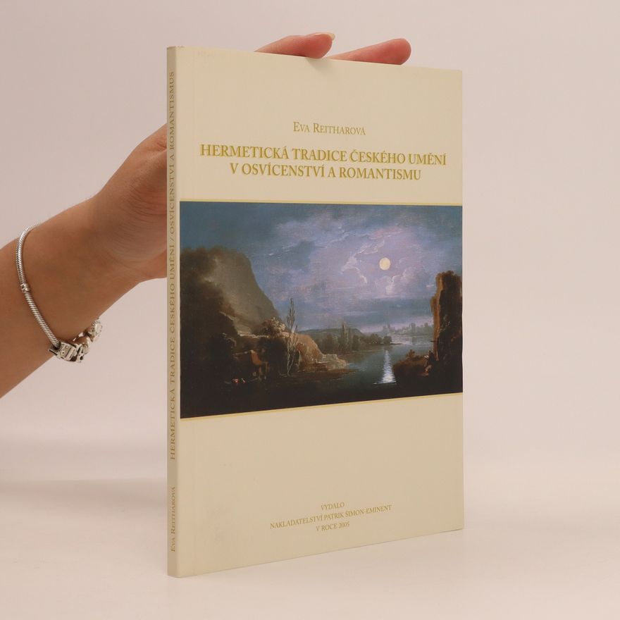 Eva Reitharová Hermetická tradice českého umění v osvícenství a romantismu