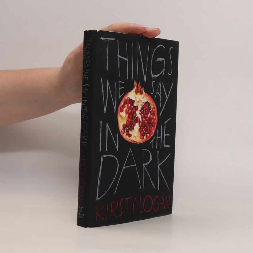 Kirsty Logan Things we say in the dark