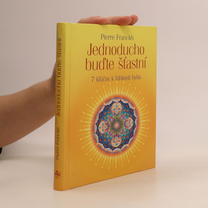Pierre Franckh Jednoducho buďte šťastní - 7 kľúčov k ľahkosti bytia