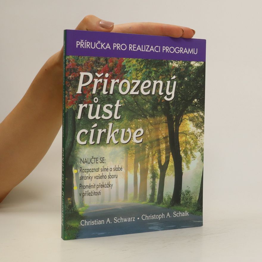 Christian A. Schwarz Přirozený růst církve: příručka pro realizaci programu