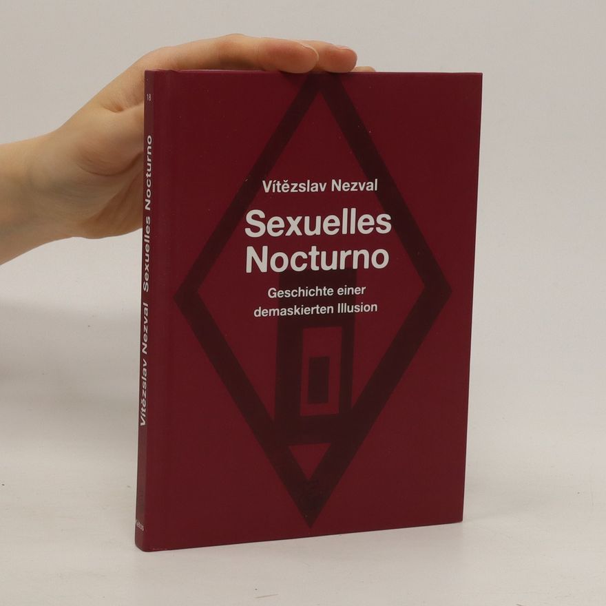 Vítězslav Nezval Sexuelles Nocturno. Geschichte einer demaskierten Illusion