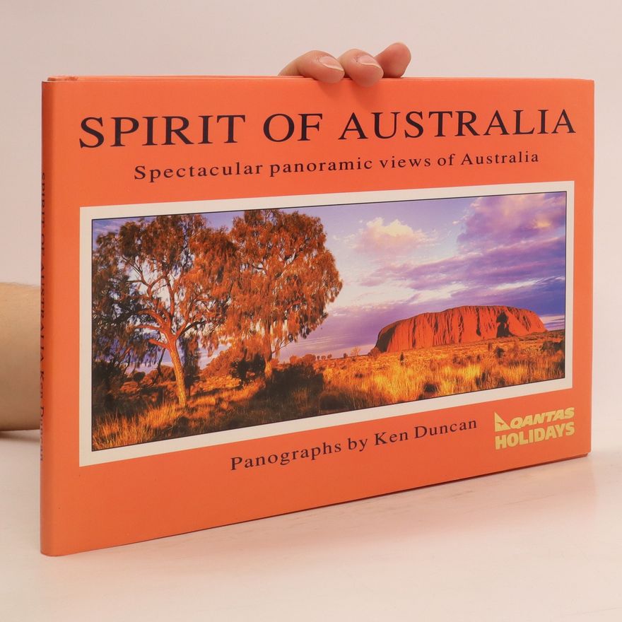 Ken Duncan Spirit of Australia : Spectacular panoramic views of Australia