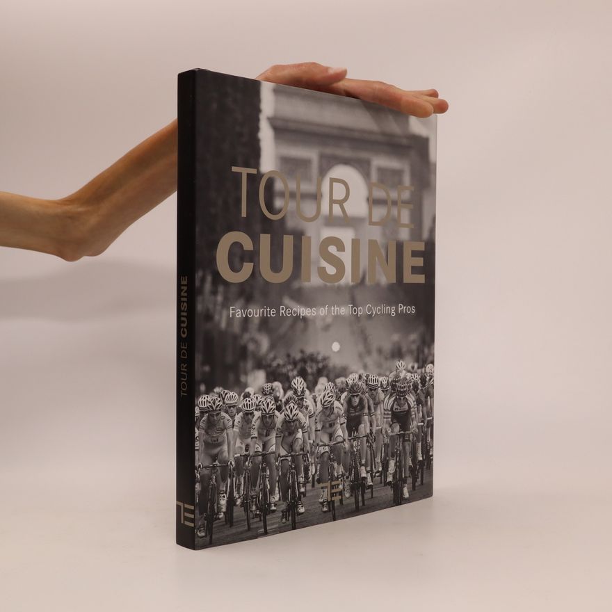 AA.VV. Tour de Cuisine. Favourite Recipes of the Top Cycling Pros.