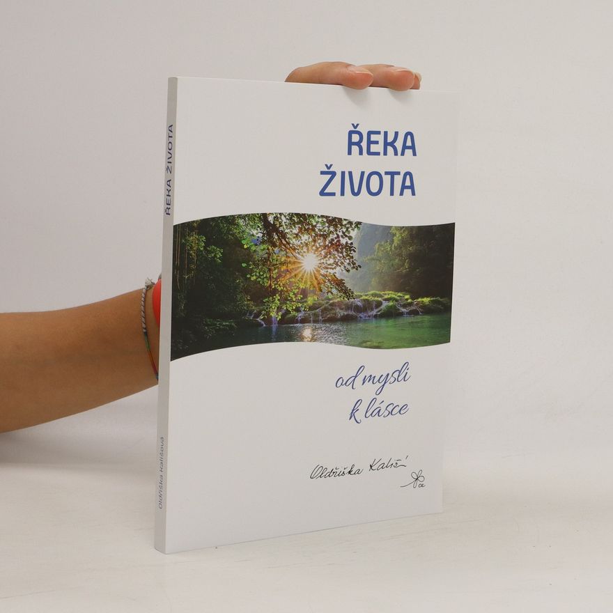 Oldřiška Kališová Řeka života : od mysli k lásce