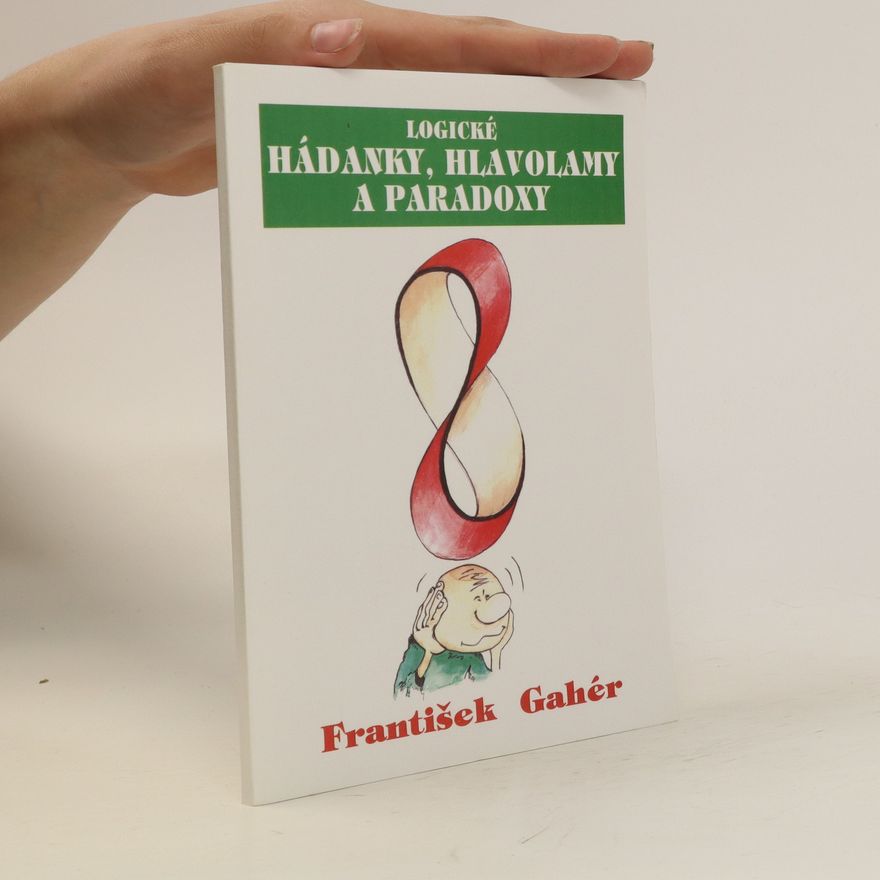 František Gahér Logické hádanky, hlavolamy a paradoxy