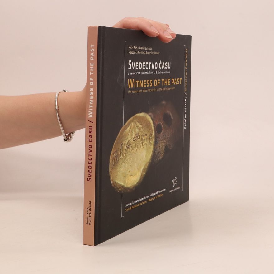 Autorenkollektiv Svedectvo času, z najnovších a starších nálezov na Bratislavskom hrade. Witness of the past