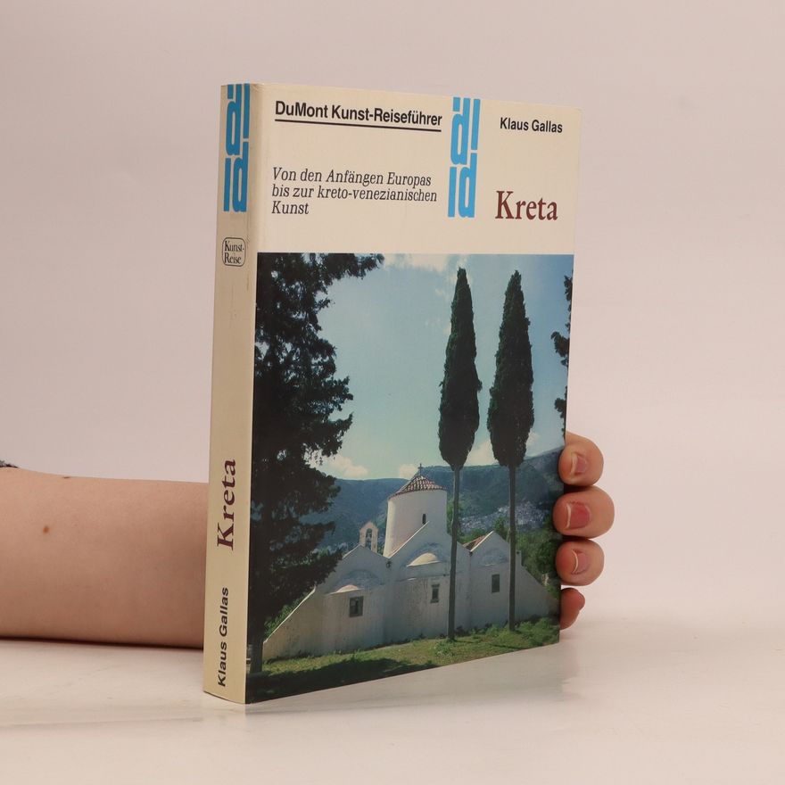 Klaus Gallas Kreta: Von den Anfängen Europas bis zur kreto-venezianischen Kunst