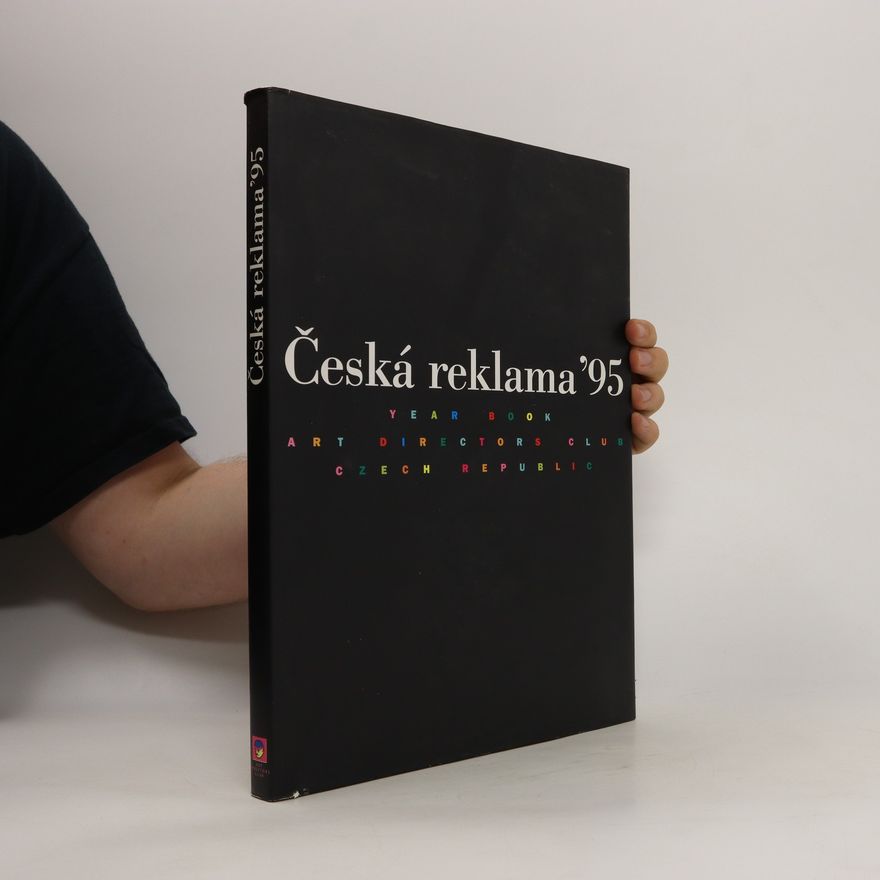 Kolektiv autorů Česká reklama ´95 Year book Art directors club Czech republic