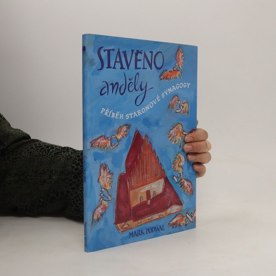 Mark Podwal Stavěno anděly. Příběh Staronové synagogy