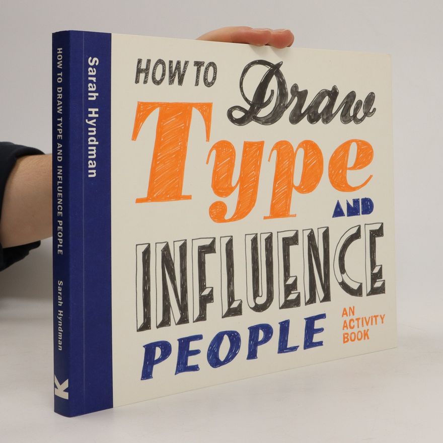 Sarah Hyndman How to Draw Type and Influence People. An Activity Book