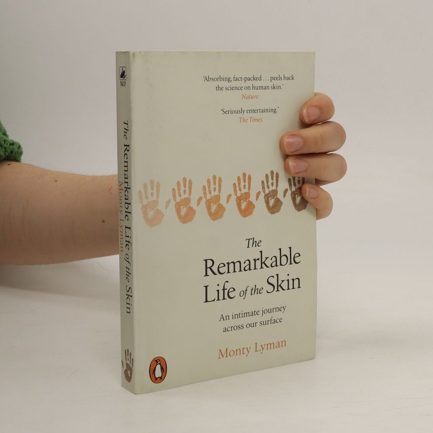 Monty Lyman The remarkable life of the skin : an intimate journey across our surface