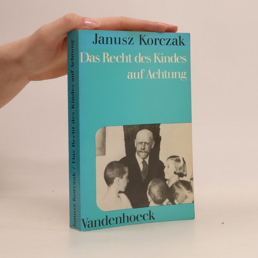 Janusz Korczak Das Recht des Kindes auf Achtung