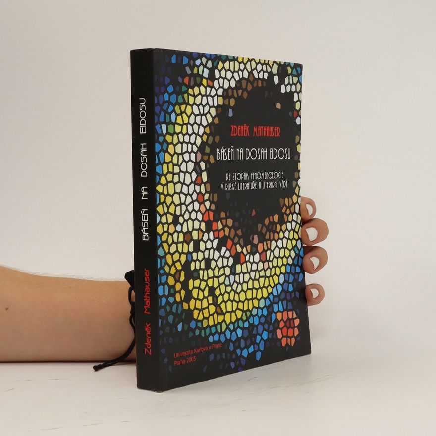 Zdeněk Mathauser Báseň na dosah Eidosu : ke stopám fenomenologie v ruské literatuře a literární vědě
