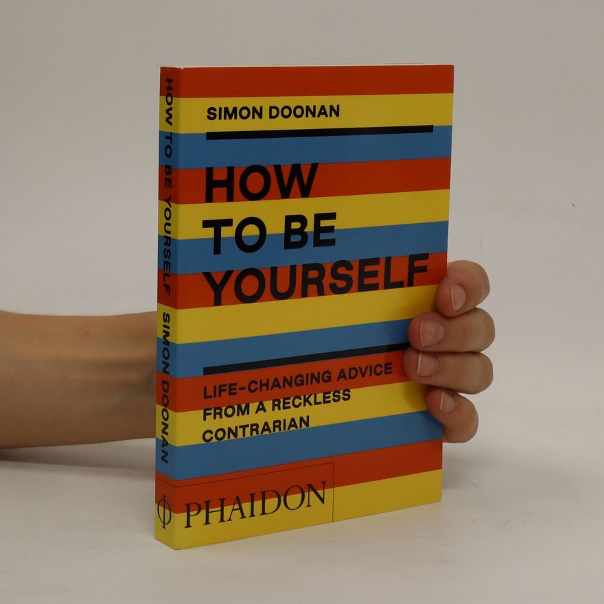 Simon Doonan How to be yourself: Life-changing advice from a reckless contrarian