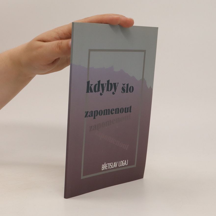 Břetislav Logaj Kdyby šlo zapomenout...