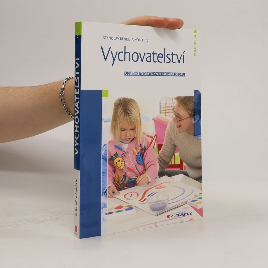 Stanislav Bendl Vychovatelství. Učebnice teoretických základů oboru (dotisk 2.)