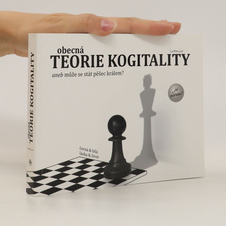 Ivomir Nikolov Dimčev Obecná teorie kogitality aneb může se stát pěšec králem?