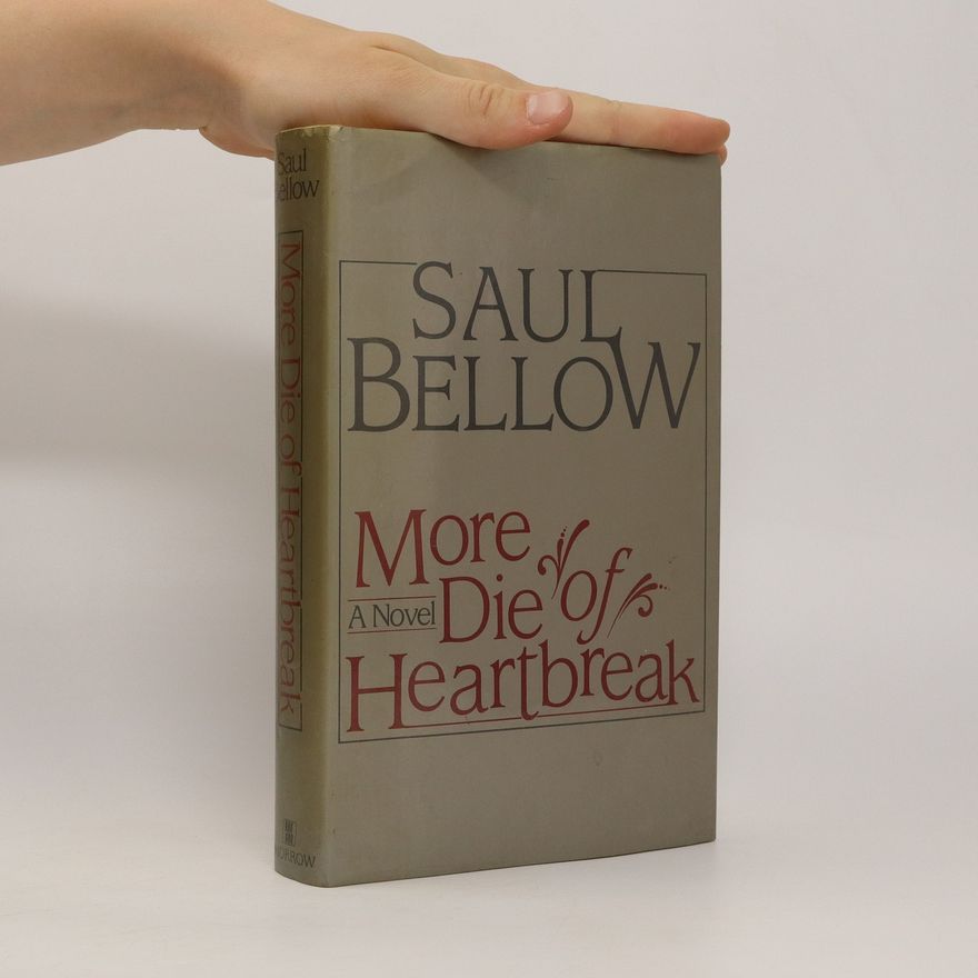 Saul Bellow More Die of Heartbreak