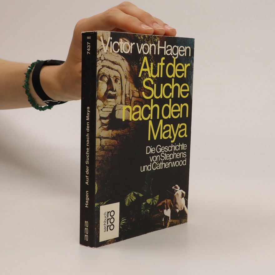 Victor Wolfgang von Hagen Auf der Suche nach den Maya