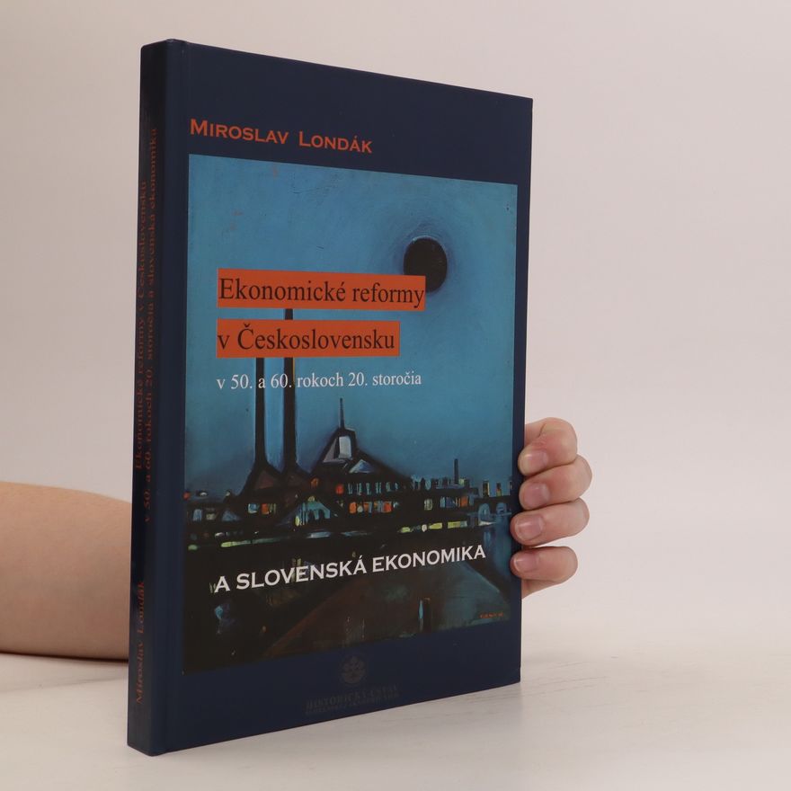 Miroslav Londák Ekonomické reformy v Československu v 50. a 60. rokoch 20. storočia a slovenská ekonomika