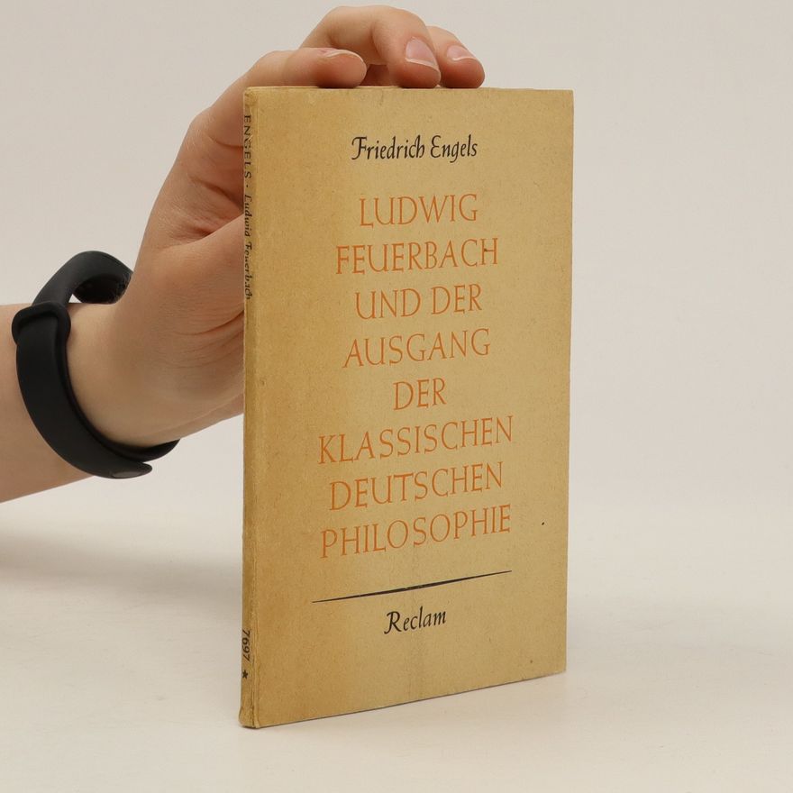 Friedrich Engels Ludwig Feuerbach und der Ausgang der klassischen deutschen Philosophie