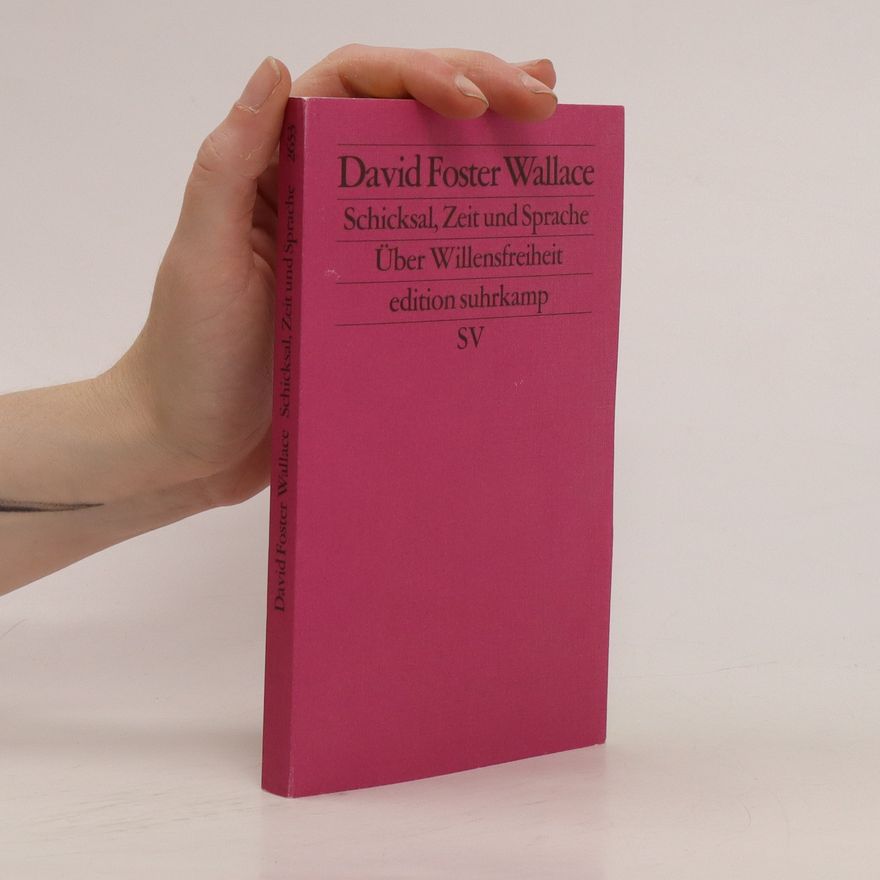 David Foster Wallace Schicksal, Zeit und Sprache: Über Willensfreiheit (edition suhrkamp)