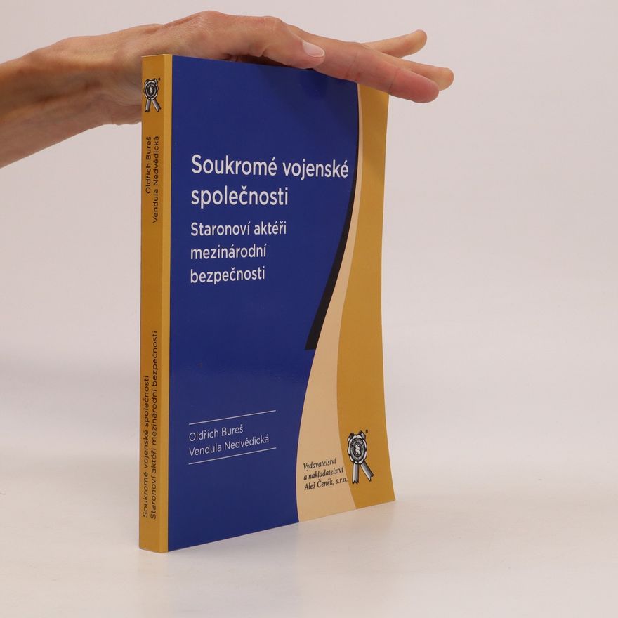 Vendula Nedvědická Soukromé vojenské společnosti : staronoví aktéři mezinárodní bezpečnosti